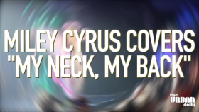 Miley Cyrus Covers "My Neck, My Back"